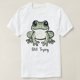 Fortfarande på försök t shirt