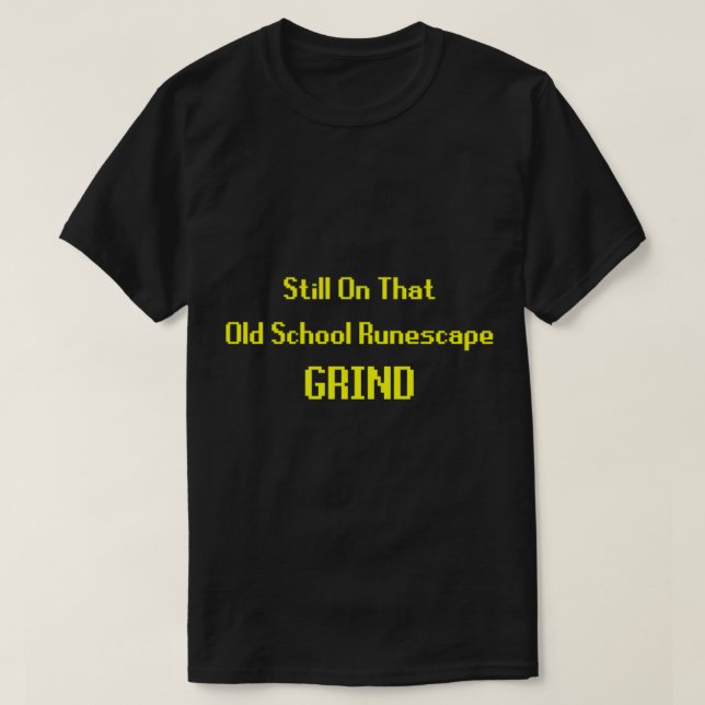 Fortfarande på Old school Runescape Grind T Shirt (Design framsida)
