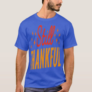 Fortfarande tacksam t shirt