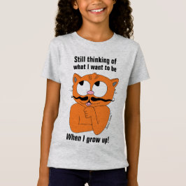 Fortfarande tänker på Vad jag vill vara när jag bl T Shirt