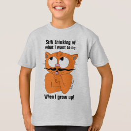 Fortfarande tänker på Vad jag vill vara när jag bl T Shirt