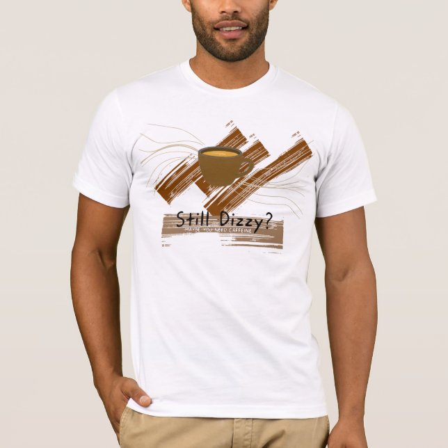 Fortfarande Yr Behöver Koffein T Shirt (Framsida)
