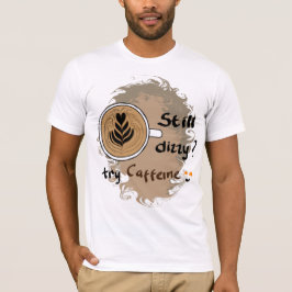 Fortfarande Yr Koffein Kaffe Citat Design T Shirt