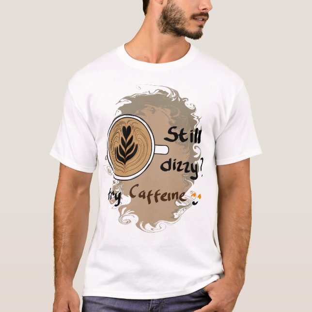 Fortfarande Yr Koffein Kaffe Citat Design T Shirt (Framsida)