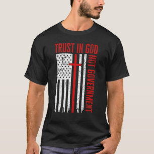 Förtroende för Gud, inte för regeringen Patriotic  T Shirt