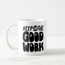 Fortsätt det goda arbetet | Motiverande Citat Kaffemugg