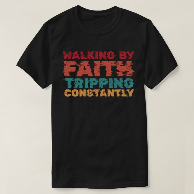 Fortsatt färd med Faith Tripping T Shirt (Design framsida)