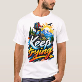 Fortsätt försöka – motivation för bergsäventyr t shirt