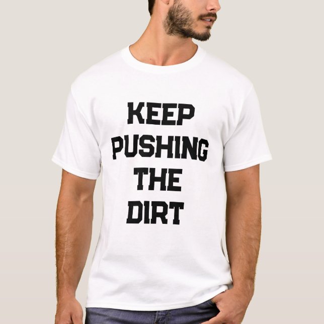 Fortsätt knuffa smutsen män t shirt (Framsida)