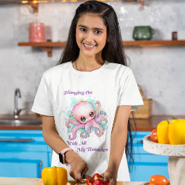 Fortsätt med alla mina tentakler t shirt