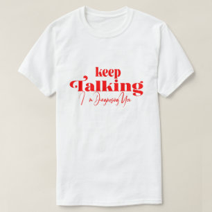 Fortsätt prata, jag diagnostiserar dig T-shirt