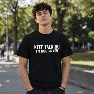 Fortsätt prata, jag dömer dig Roligt Sarcasm T Shirt