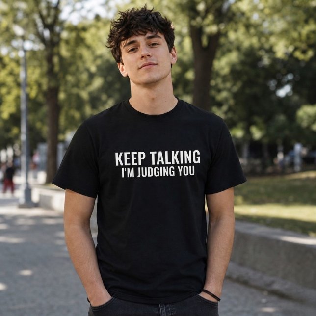 Fortsätt prata, jag dömer dig Roligt Sarcasm T Shirt (Skapare uppladdad)