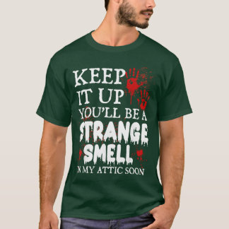 Fortsätt så blir du en konstig lukt på min vind sn t shirt