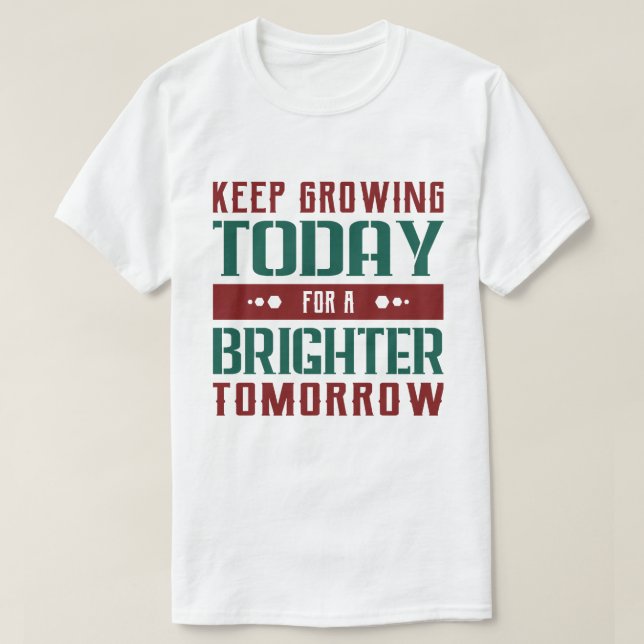 Fortsätt Växa Idag Motiverande Typografi T Shirt (Design framsida)
