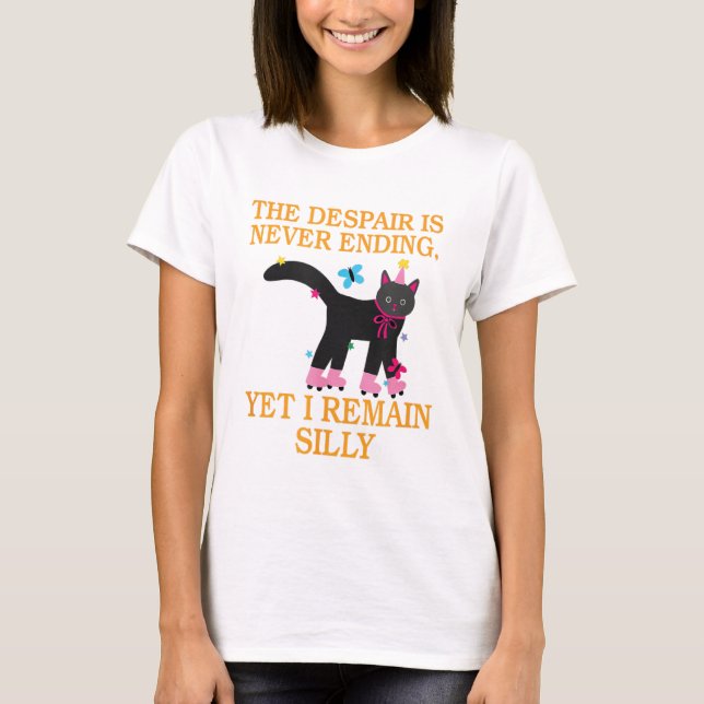 Förtvivlan tar aldrig slut, men jag är fortfarande t shirt (Framsida)