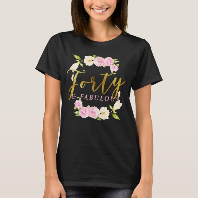 Forty och 40th födelsedag för sagolik blommigt t shirt (Framsida)