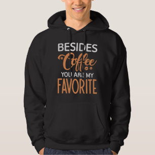 Förutom kaffe är du min favorit hoodie