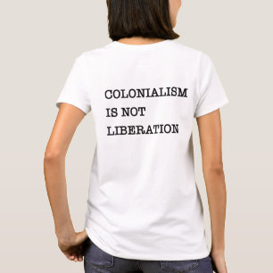 Förvånande: kolonialism är inte befrielse t shirt