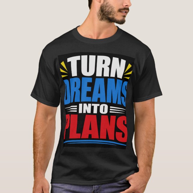 Förvandla Drömmar Till Planer T Shirt (Framsida)