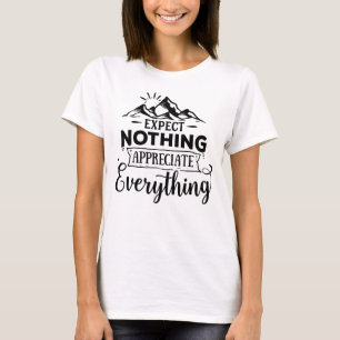 Förvänta dig inget att uppskatta allt t shirt