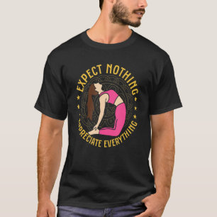 Förvänta dig inget att uppskatta allt Yoga-lärare T Shirt