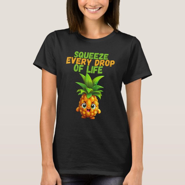 Förvänta livet varje droppe  ananas motivation t shirt (Framsida)