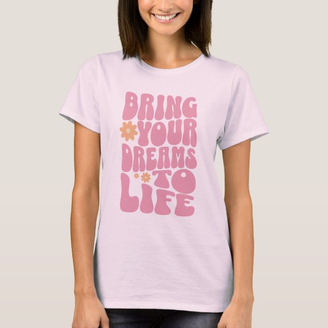 Förverkliga dina drömmar t shirt (Framsida)