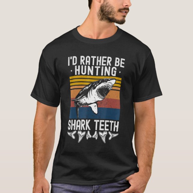 Fossil Hunting I'd Rather Be Hunting Shark Teeth T Shirt (Framsida)