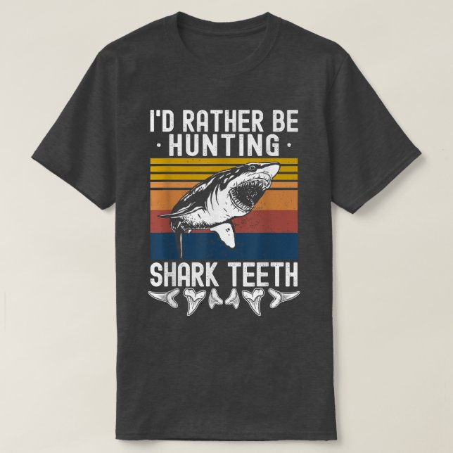 Fossil Hunting Id Rather Be Hunting Shark Teeth  T Shirt (Design framsida)