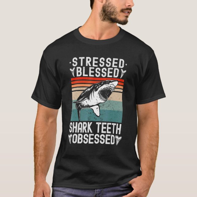 Fossil Hunting Stressed Blessed Shark Teeth Obsess T Shirt (Framsida)