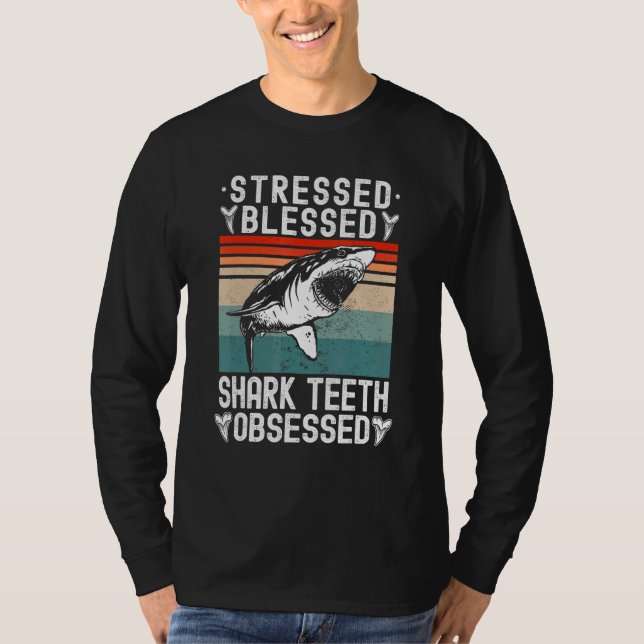Fossil Hunting Stressed Blessed Shark Teeth Obsess T Shirt (Framsida)