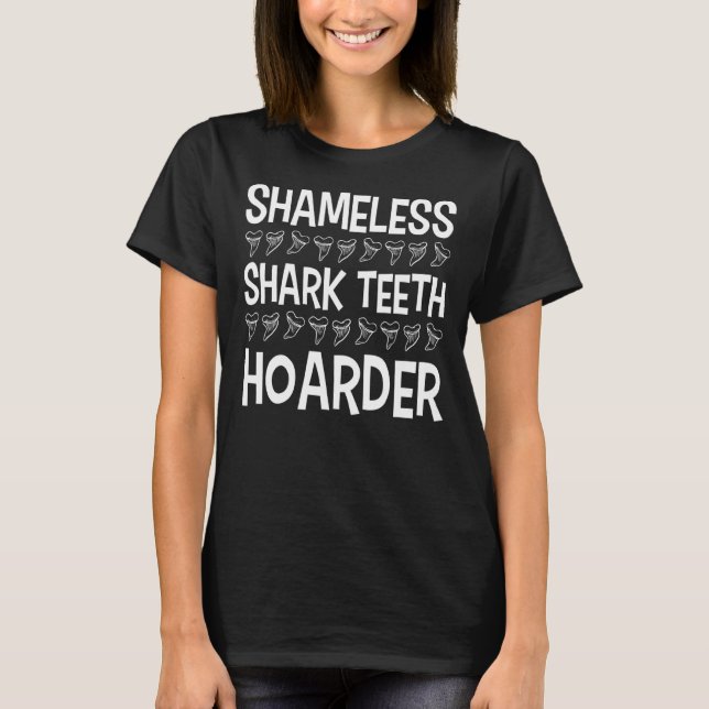 Fossil Teeth Shamless Shark Teeth Hoarder Tooth H T Shirt (Framsida)