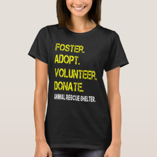Foster Adopt Volunteer Donate Rädda djuren Shelte T Shirt