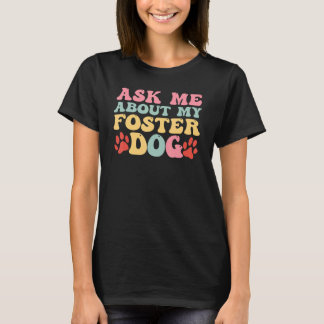 Foster Dog care Groovy Ask Me About My Foster Dog T Shirt
