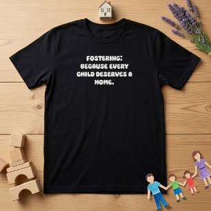 Fostran Varje Barn Förtjänar En Hemdesign T Shirt