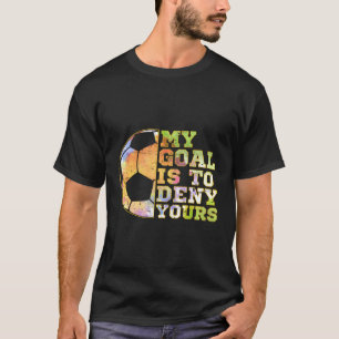 Fotboll Goalies mitt mål är att förneka er Goalie T Shirt