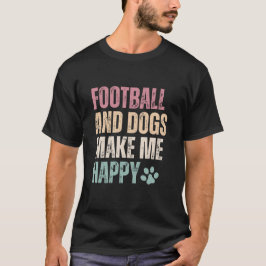 Fotboll och Hundar gör mig till Lycklig T Shirt