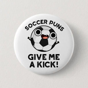Fotboll Puns Ge Me a Kick Funny Sports Pun Knapp