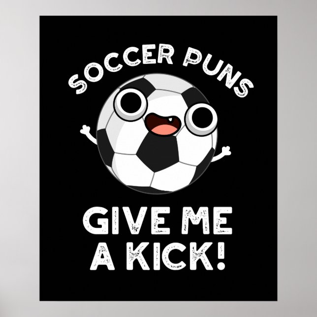 Fotboll Puns Ge Me A Kick Sports Pun Mörk BG Poster (Framsidan)