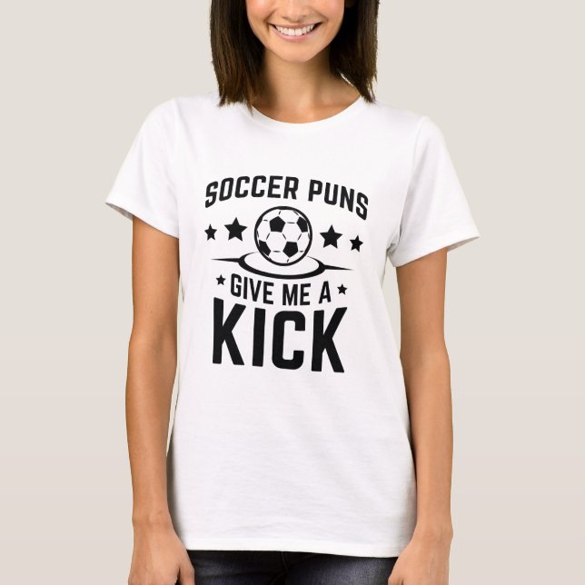 Fotboll Puns Ge Me A Kick T Shirt (Framsida)