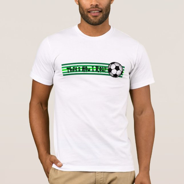 Fotboll "som är hur jag rullar! ", tee shirt (Framsida)
