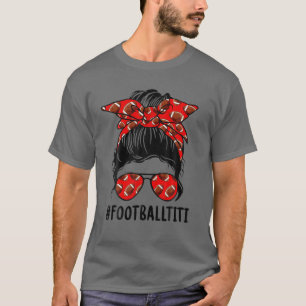 Fotboll Titi Life Messy Bun Fotbollspelaren Mothe T Shirt
