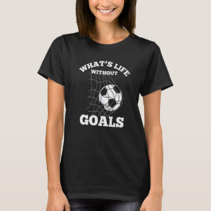 Fotboll Vad Är Livet Utan Mål Lagspelare T Shirt