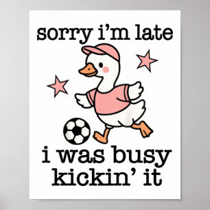 Fotbolls Citat Sorry Im Late I Was Kickin It  Poster