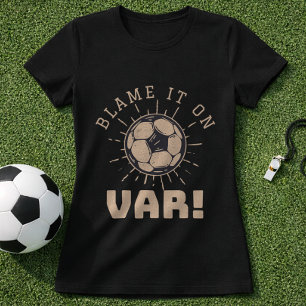 Fotbolls-VAR-skämt Domare Anklaga det på VAR T Shirt
