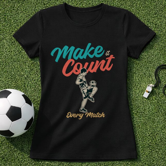 Fotbollscitat Gör Det Räkna Varje Match T Shirt (Skapare uppladdad)