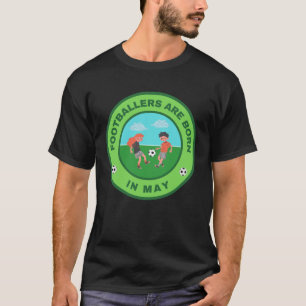Fotbollsspelare föds i maj-alternativ design t shirt