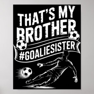 Fotbollsspelare Team Och Målvakt, Det är Min Bror Poster