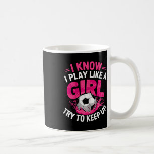 Fotbollstjej Jag vet att jag spelar som en tjej Fö Kaffemugg